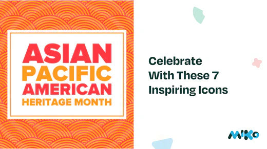 Asian Pacific American Heritage Month: 7 Inspiring Icons!